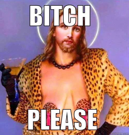 BITCH  PLEASE Misc