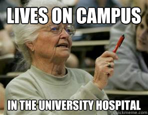 Lives on campus In the University hospital  Senior College Student