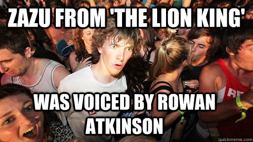Zazu from 'The Lion King' was voiced by Rowan Atkinson - Zazu from 'The Lion King' was voiced by Rowan Atkinson  Sudden Clarity Clarence