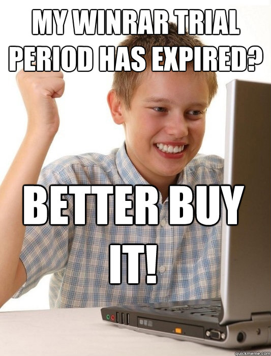 my winrar trial period has expired? Better Buy It!  First Day on the Internet Kid
