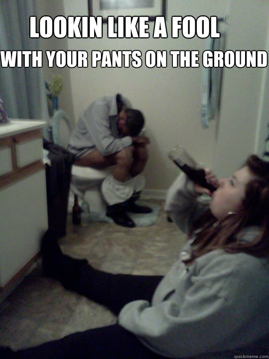 Lookin like a fool with your pants on the ground - Lookin like a fool with your pants on the ground  Misc