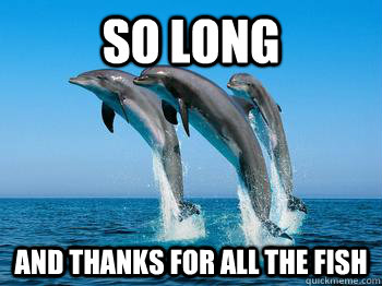 So long And thanks for all the fish - So long And thanks for all the fish  Dolphins