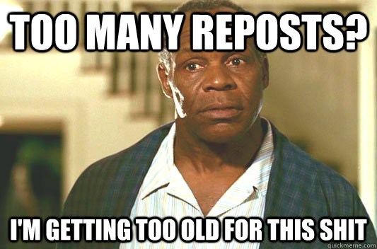 Too many Reposts? I'm getting too old for this shit  Glover getting old