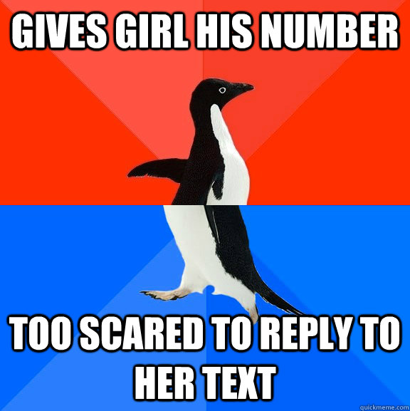 Gives girl his number too scared to reply to her text  Socially Awesome Awkward Penguin