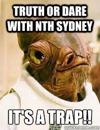 truth or dare with nth sydney It's a trap!!  Its a trap
