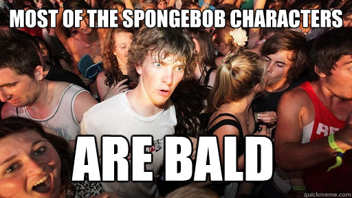 Most of the Spongebob characters Are bald  Sudden Clarity Clarence