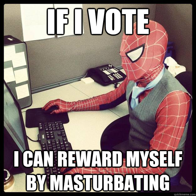If I vote I can reward myself by masturbating - If I vote I can reward myself by masturbating  Business Spiderman