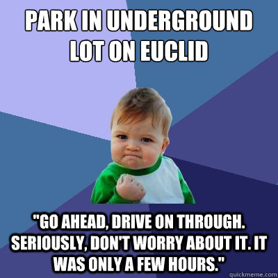 PARK IN UNDERGROUND LOT ON EUCLID 