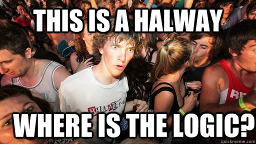 this is a halway where is the logic?  Sudden Clarity Clarence