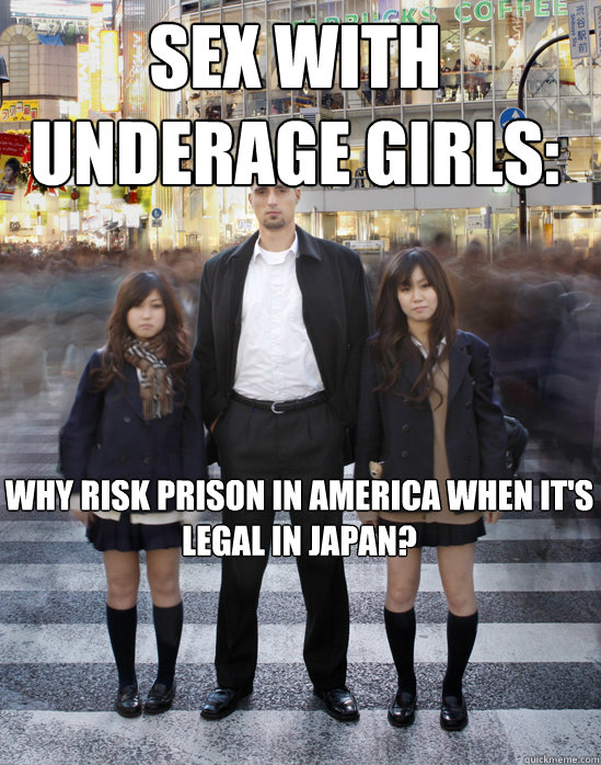 Sex with underage girls: Why risk prison in America when it's legal in Japan? - Sex with underage girls: Why risk prison in America when it's legal in Japan?  Gaijin