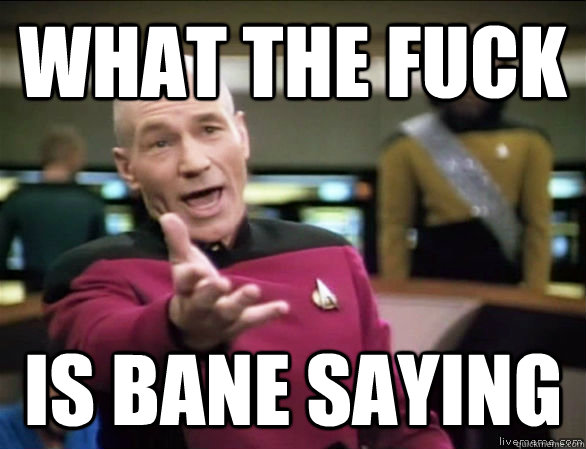 What the fuck is bane saying    Annoyed Picard HD