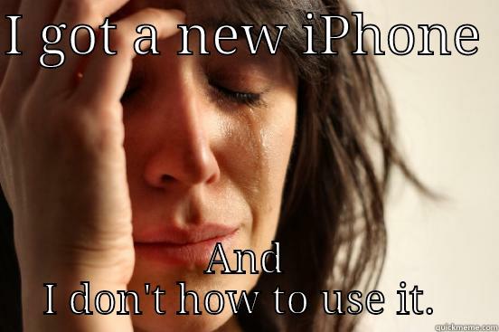 I GOT A NEW IPHONE  AND I DON'T HOW TO USE IT First World Problems