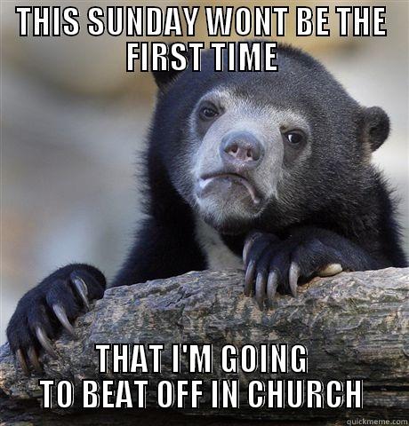 THIS SUNDAY WONT BE THE FIRST TIME THAT I'M GOING TO BEAT OFF IN CHURCH Confession Bear