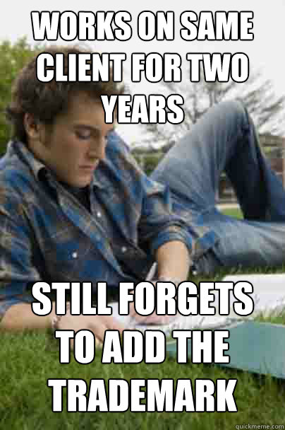 Works on same client for two years Still forgets to add the trademark  Junior Copywriter