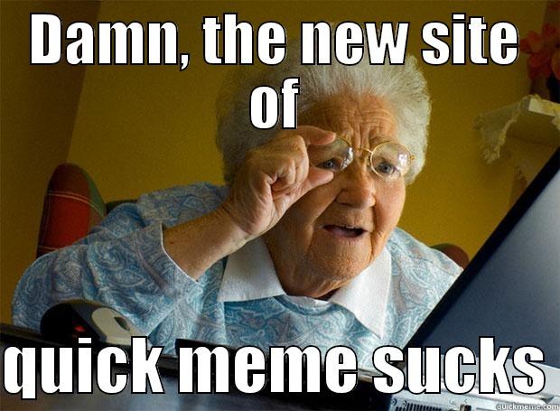 DAMN, THE NEW SITE OF  QUICK MEME SUCKS Grandma finds the Internet