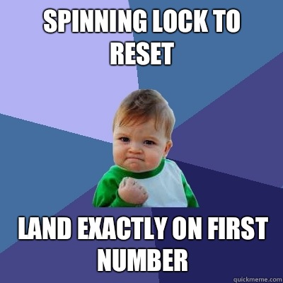 Spinning lock to reset Land exactly on first number - Spinning lock to reset Land exactly on first number  Success Kid