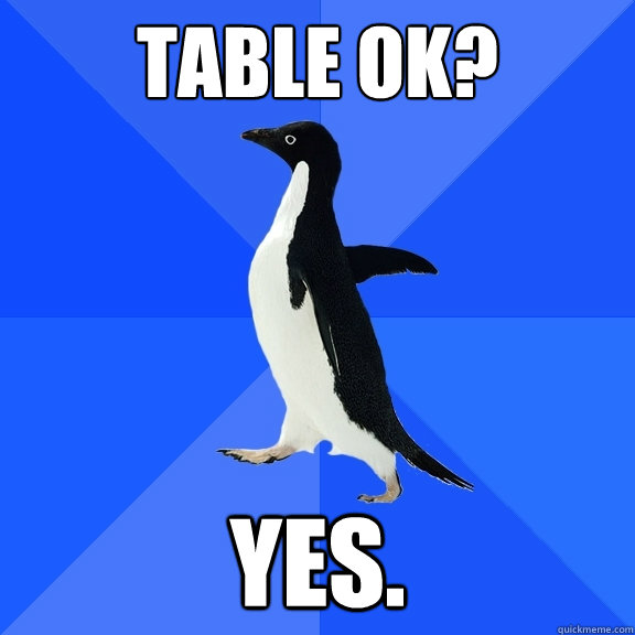 table ok? yes.  Socially Awkward Penguin