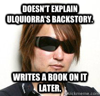 Doesn't explain Ulquiorra's Backstory. Writes a book on it later. - Doesn't explain Ulquiorra's Backstory. Writes a book on it later.  Tite Kubo