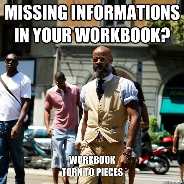 Missing informations in your workbook? workbook
torn to pieces - Missing informations in your workbook? workbook
torn to pieces  Professor Badass