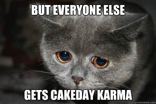 But everyone else Gets cakeday karma  