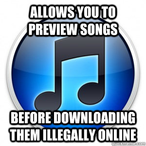 allows you to preview songs before downloading them illegally online - allows you to preview songs before downloading them illegally online  Misc