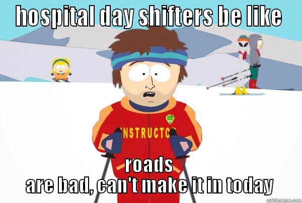 day shift - HOSPITAL DAY SHIFTERS BE LIKE ROADS ARE BAD, CAN'T MAKE IT IN TODAY Super Cool Ski Instructor