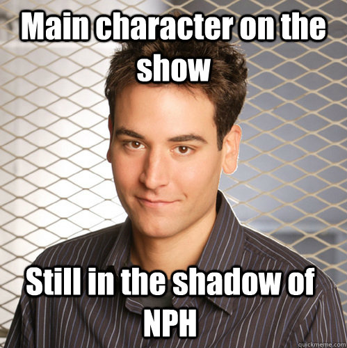 Main character on the show Still in the shadow of NPH  Scumbag Ted Mosby