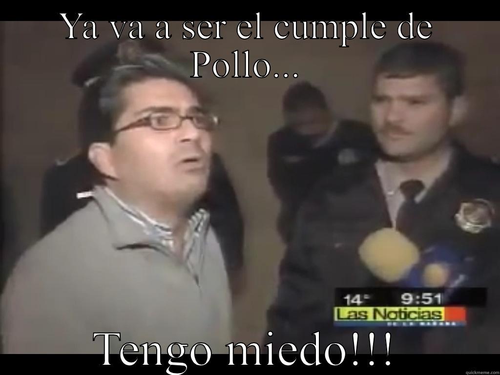 YA VA A SER EL CUMPLE DE POLLO... TENGO MIEDO!!! Misc