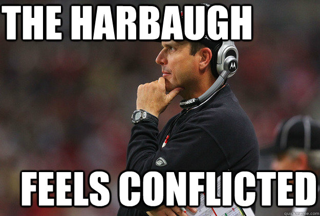 The harbaugh Feels Conflicted - The harbaugh Feels Conflicted  The Harbaugh