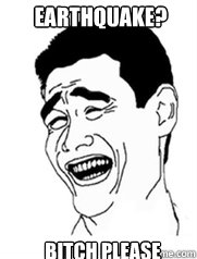 earthquake? bitch please   Yao meme