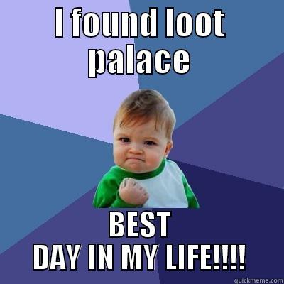 I FOUND LOOT PALACE BEST DAY IN MY LIFE!!!! Success Kid
