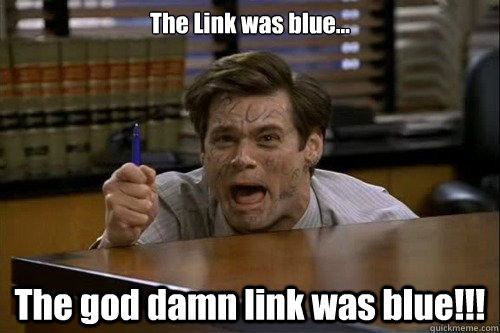 The Link was blue... The god damn link was blue!!! - The Link was blue... The god damn link was blue!!!  Link was blue
