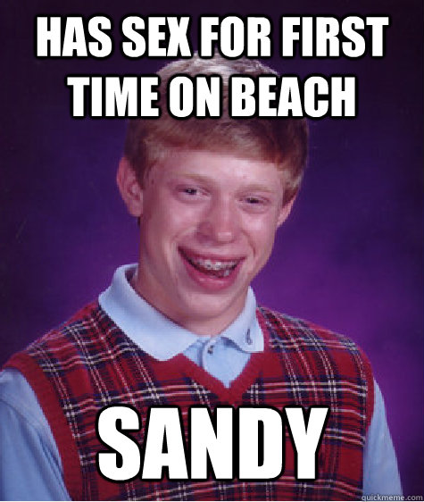 has sex for first time on beach sandy  Bad Luck Brian