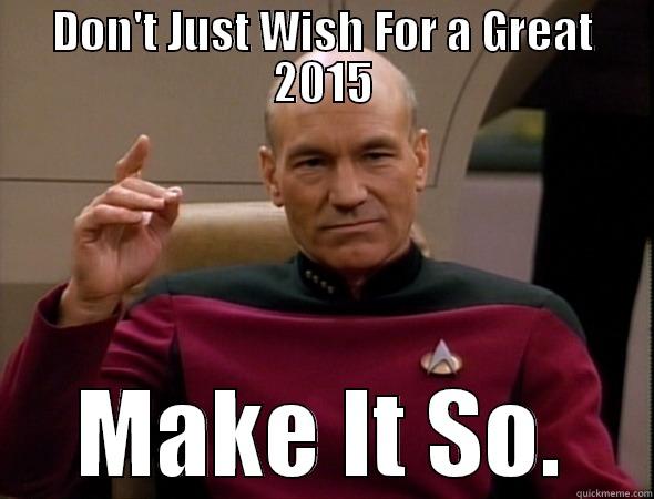 Picard Want's You to Have a Great 2015 - DON'T JUST WISH FOR A GREAT 2015 MAKE IT SO. Misc
