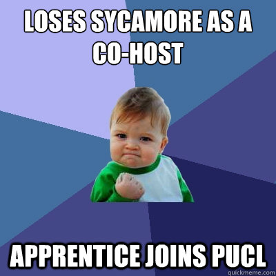 loses sycamore as a co-host apprentice joins pucl  Success Kid