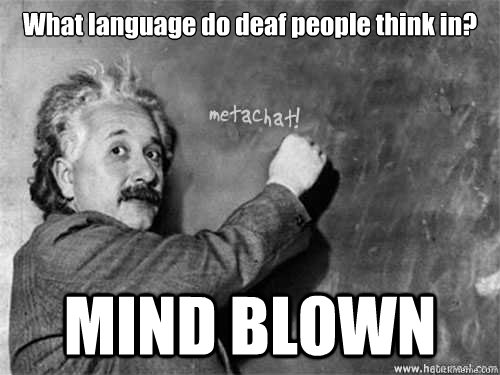 What language do deaf people think in? MIND BLOWN  Einstein