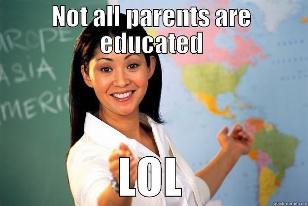 NOT ALL PARENTS ARE EDUCATED LOL Unhelpful High School Teacher
