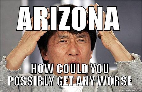 ARIZONA IS FUCKING DUMB - ARIZONA HOW COULD YOU POSSIBLY GET ANY WORSE EPIC JACKIE CHAN