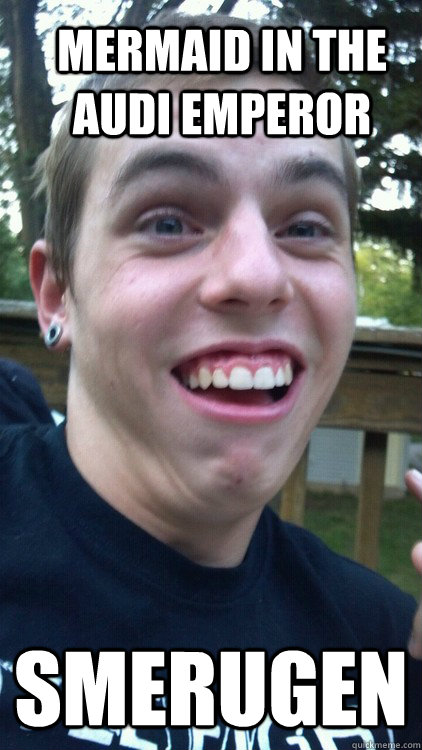 Mermaid in the Audi emperor smerugen  