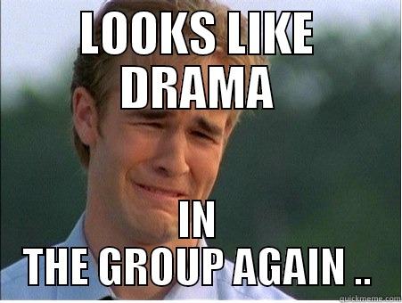 LOOKS LIKE DRAMA IN THE GROUP AGAIN .. 1990s Problems