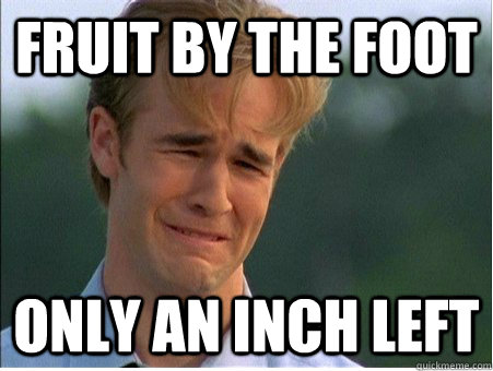 Fruit by the Foot Only an inch left  1990s Problems
