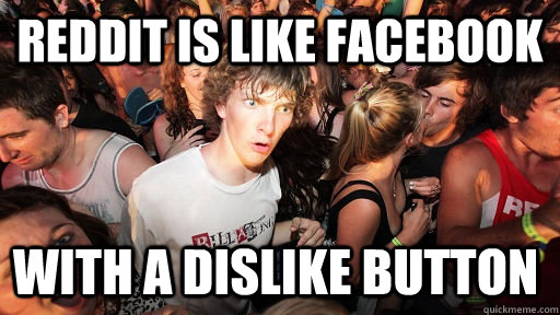 Reddit is like Facebook With a dislike button  Sudden Clarity Clarence