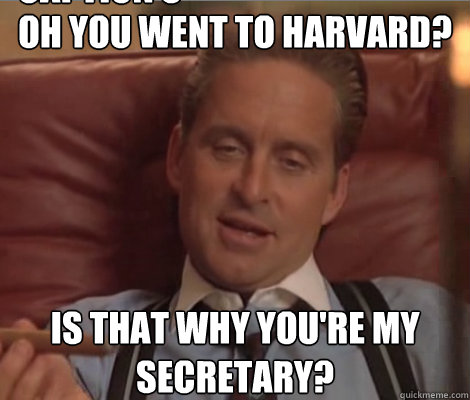 Oh you went to harvard? is that why you're my secretary? Caption 3 goes here  