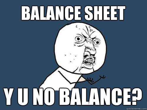 Balance sheet y u no balance?  Y U No