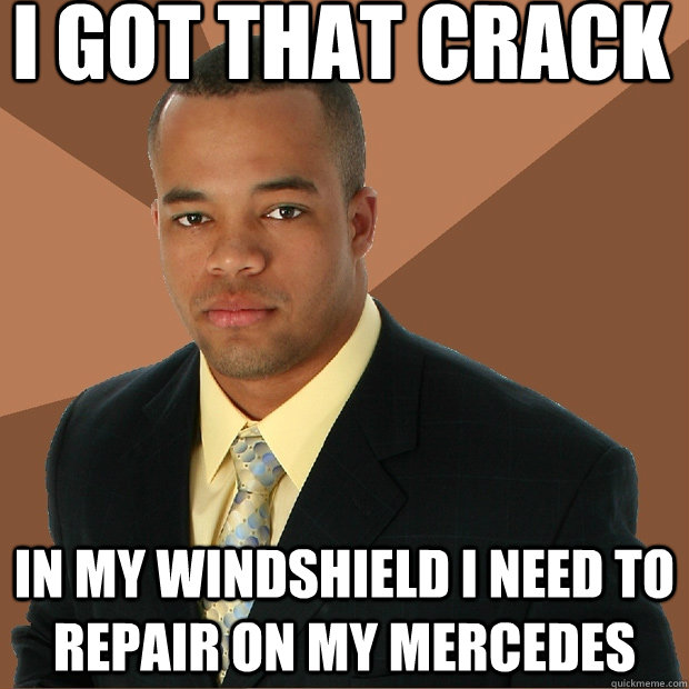 I got that crack in my windshield i need to repair on my Mercedes   Successful Black Man