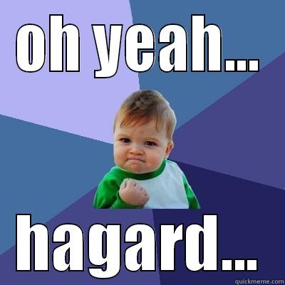 OH YEAH... HAGARD... Success Kid