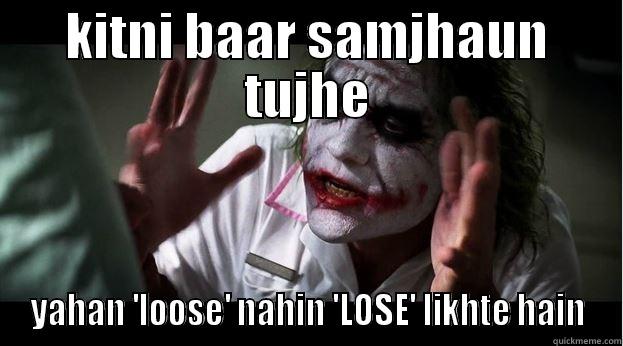 KITNI BAAR SAMJHAUN TUJHE YAHAN 'LOOSE' NAHIN 'LOSE' LIKHTE HAIN Joker Mind Loss