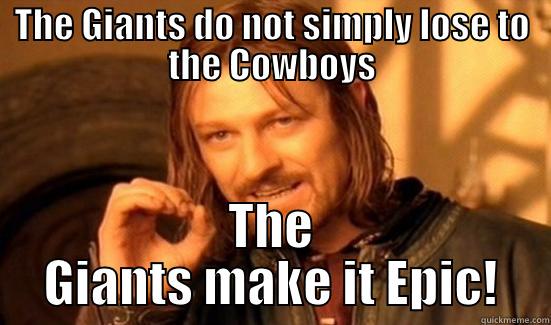 THE GIANTS DO NOT SIMPLY LOSE TO THE COWBOYS THE GIANTS MAKE IT EPIC! Boromir