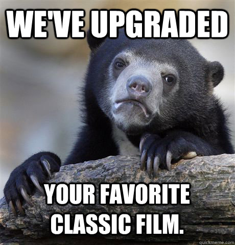 We've upgraded your favorite classic film.  Confession Bear