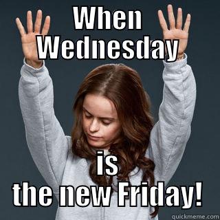 WHEN WEDNESDAY IS THE NEW FRIDAY! Misc